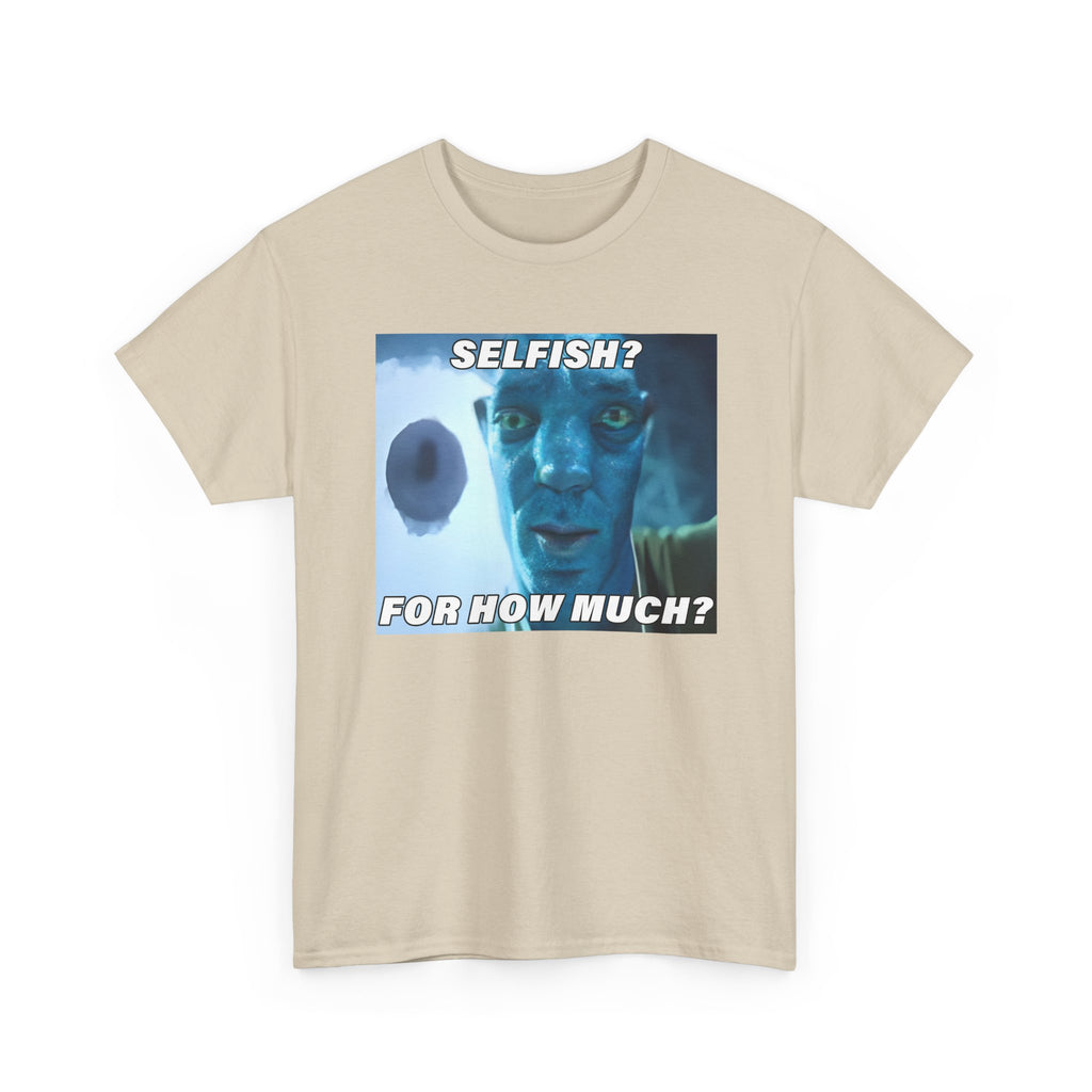 Selfish? For How Much Meme Tee | Funny Meme Shirt