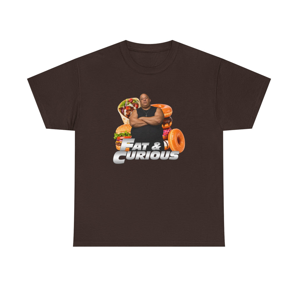 Fat & Curious Tee | Funny Vin Diesel Parody Tee