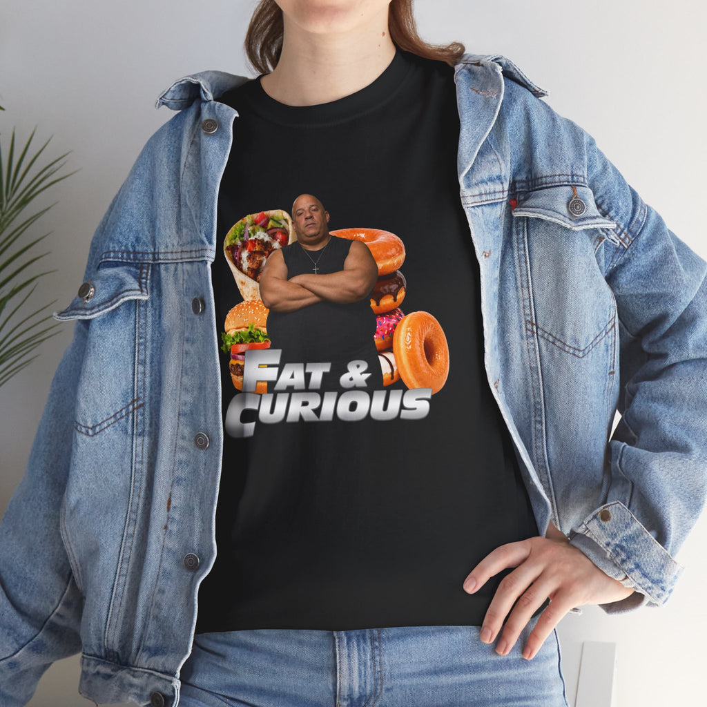 Fat & Curious Tee | Funny Vin Diesel Parody Tee