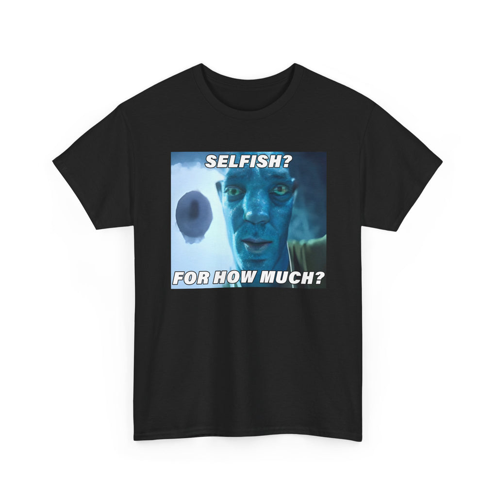 Selfish? For How Much Meme Tee | Funny Meme Shirt