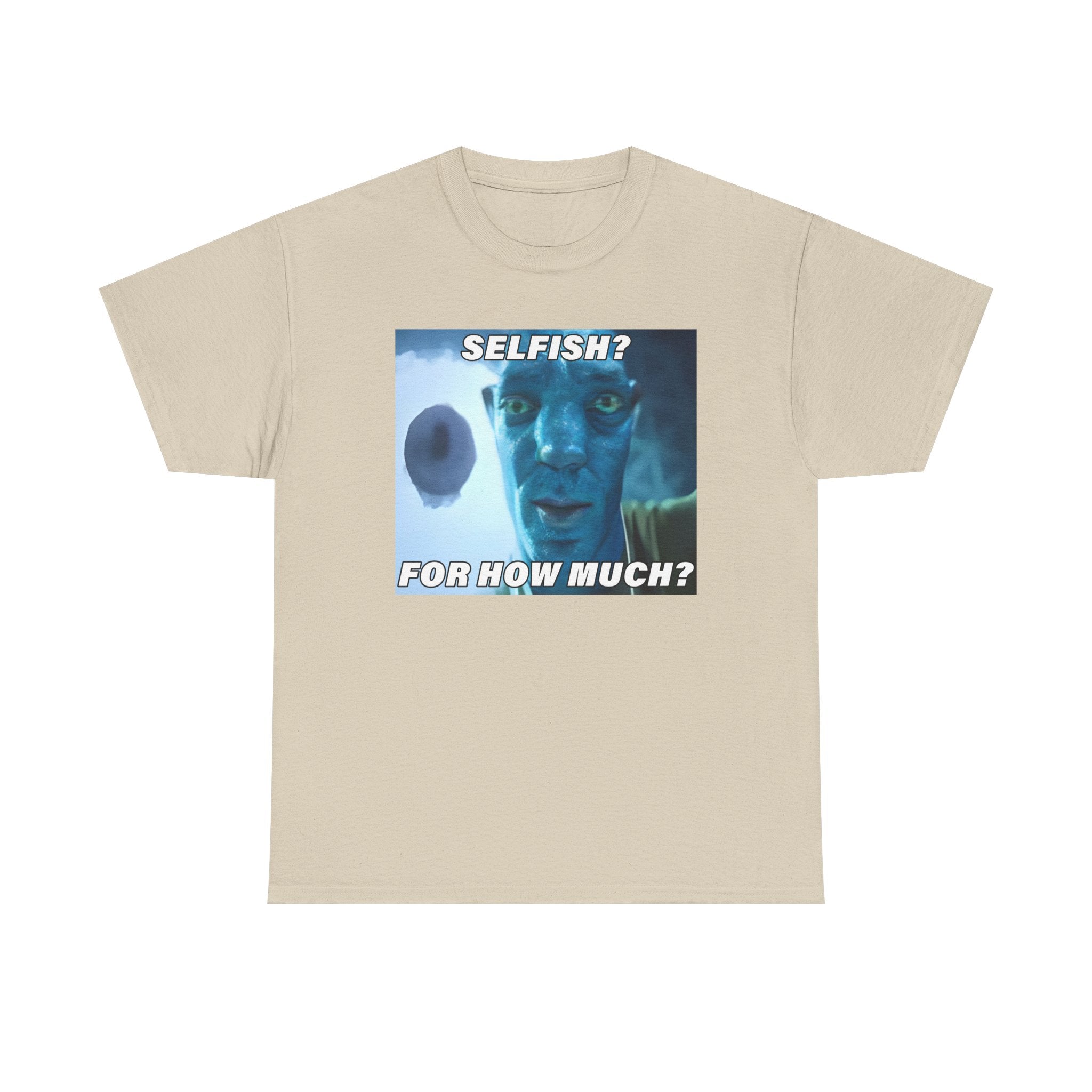 Selfish? For How Much Meme Tee | Funny Meme Shirt