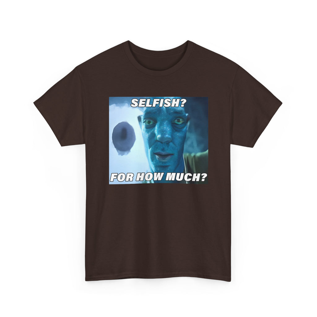 Selfish? For How Much Meme Tee | Funny Meme Shirt