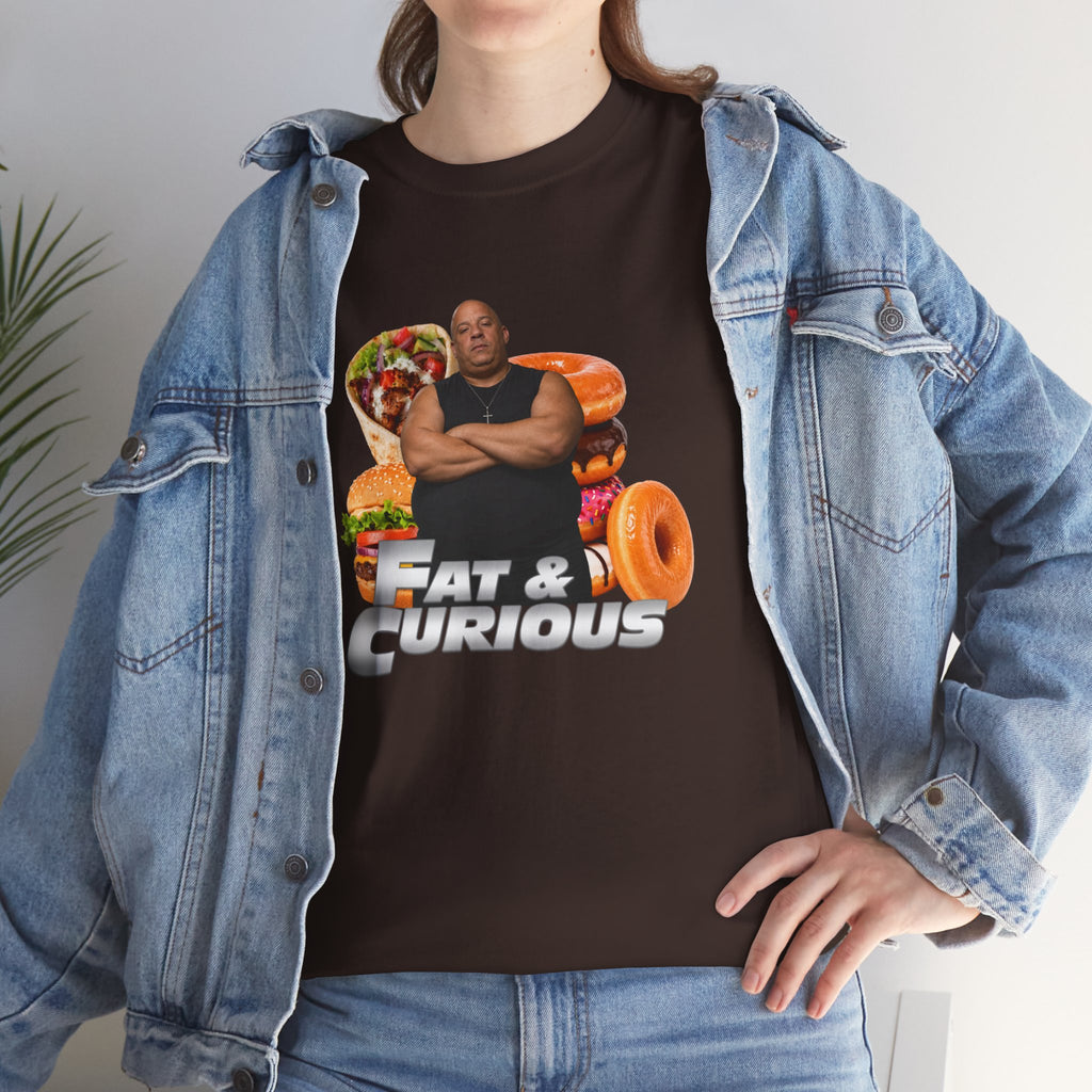 Fat & Curious Tee | Funny Vin Diesel Parody Tee